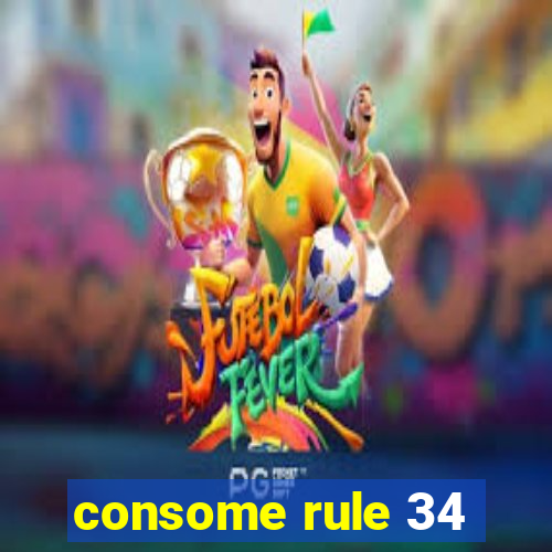 consome rule 34